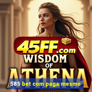 585 bet com paga mesmo